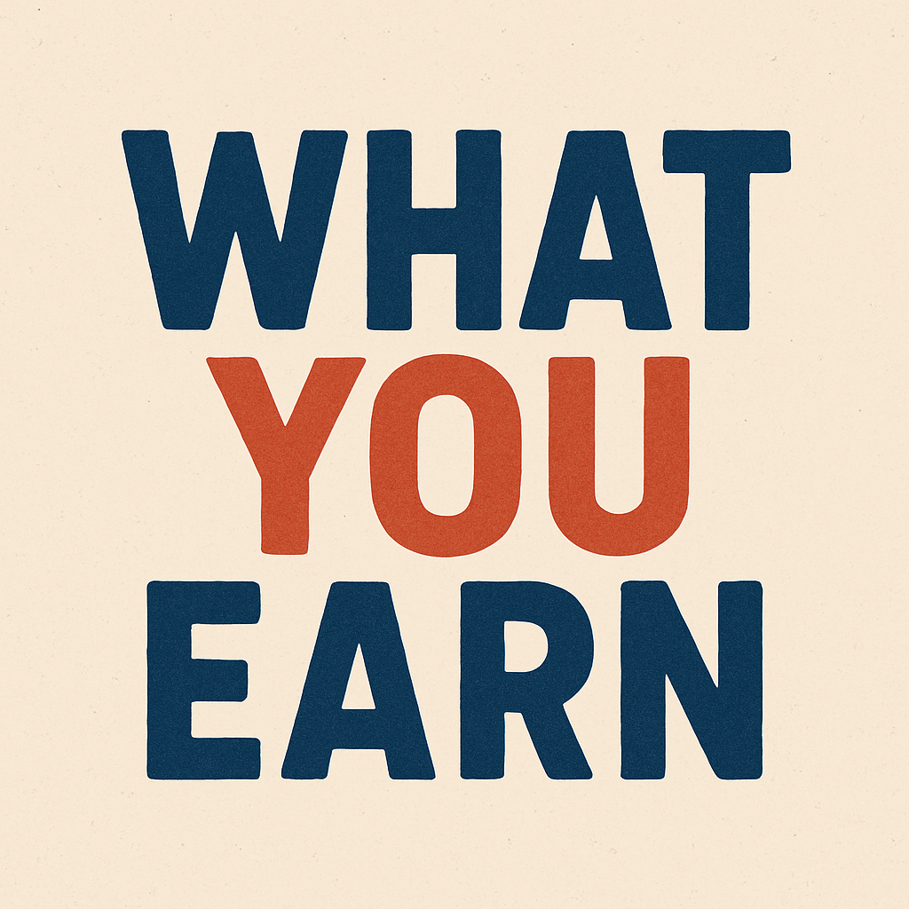WHAT YOU EARN